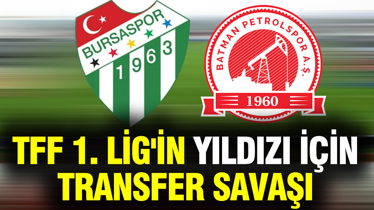 Bursaspor ve Batman Petrolspor transferde TFF 1. Lig'in yıldızı için karşı karşıya geldi