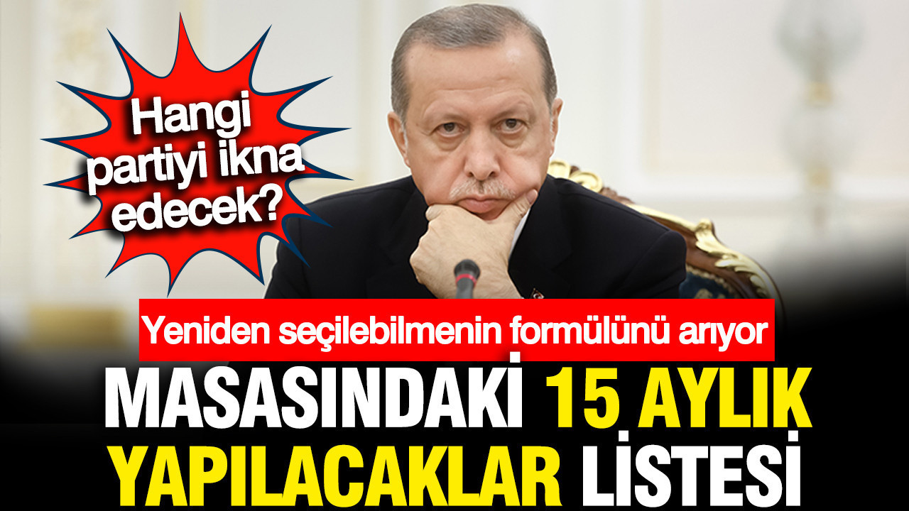 Erdoğan tekrar seçilebilmenin formülünü arıyor: İşte masasındaki 'yapılacaklar' listesi