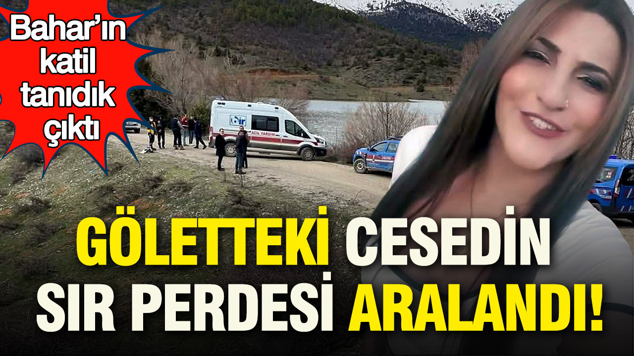 Göletteki cinayetin sır perdesi aralandı: Bahar’ın katil tanıdık çıktı