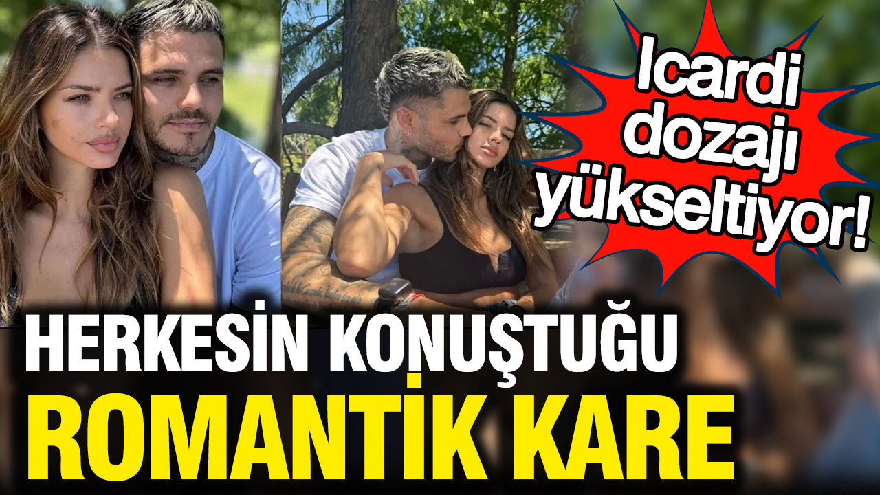 Icardi romantizmin dozunu iyice artırıyor: China Suárez’le çok konuşulan kare