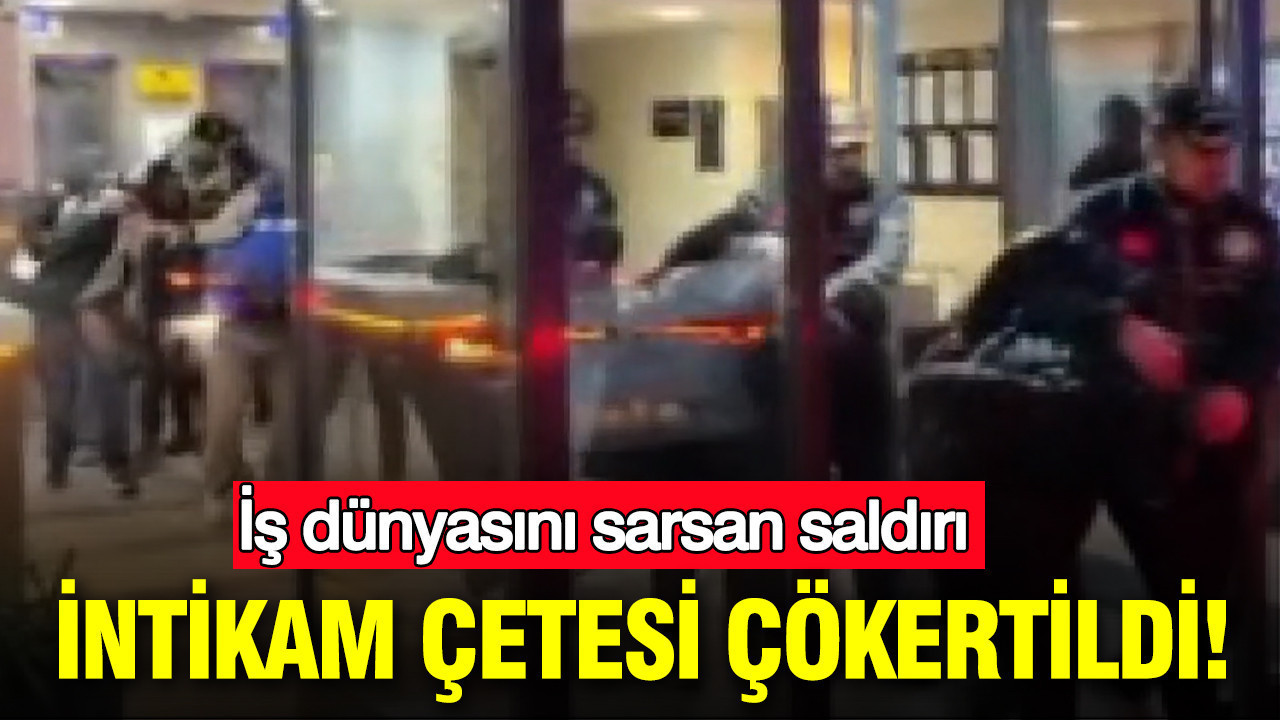 İş dünyasını sarsan saldırı: İstanbul’da intikam çetesi çökertildi
