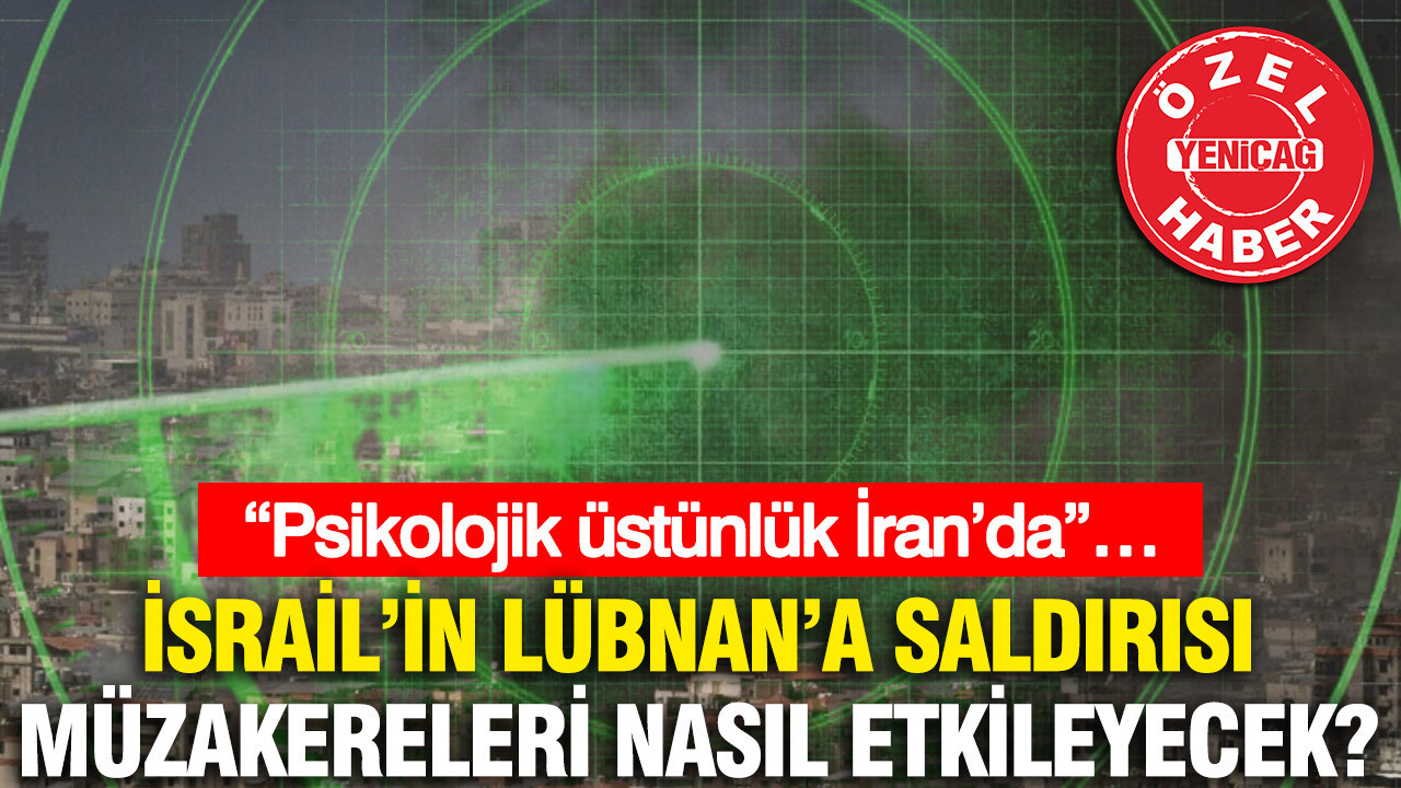 İsrail’in Lübnan’a saldırısı müzakereleri nasıl etkileyecek? "Psikolojik üstünlük İran’da..."
