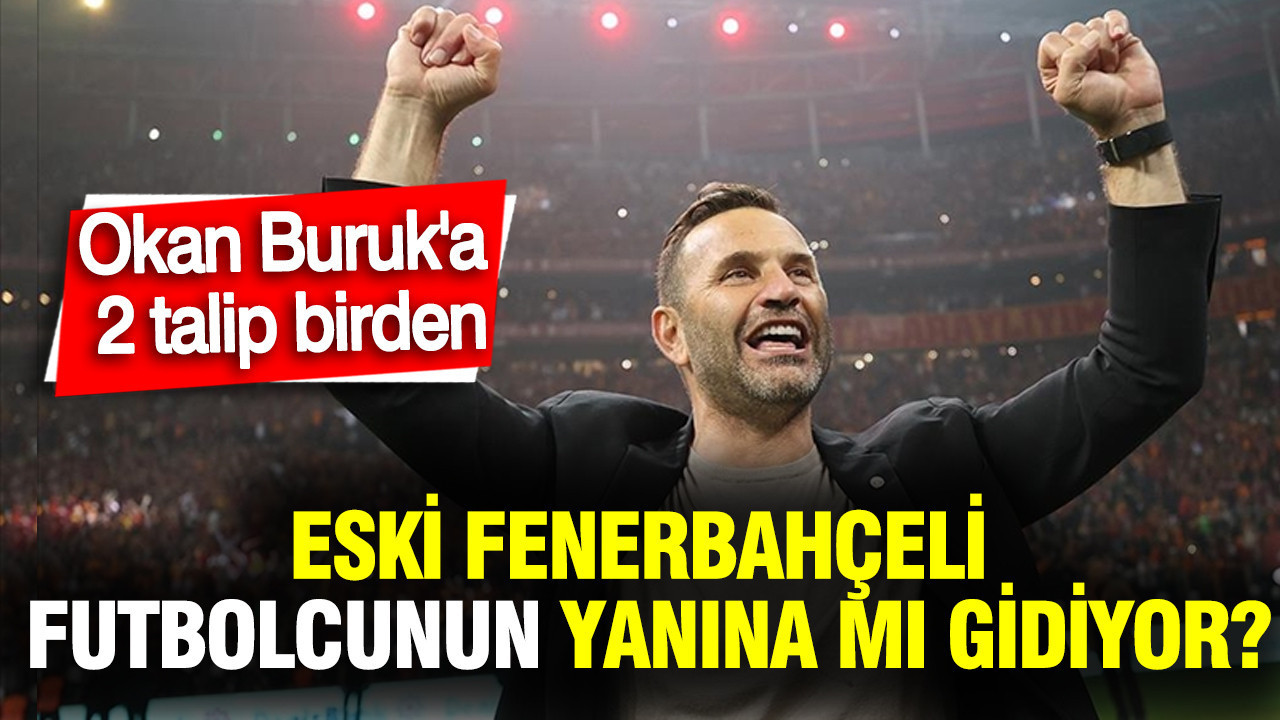 Okan Buruk'a 2 talip birden... Eski Fenerbahçeli futbolcunun yanına mı gidiyor?