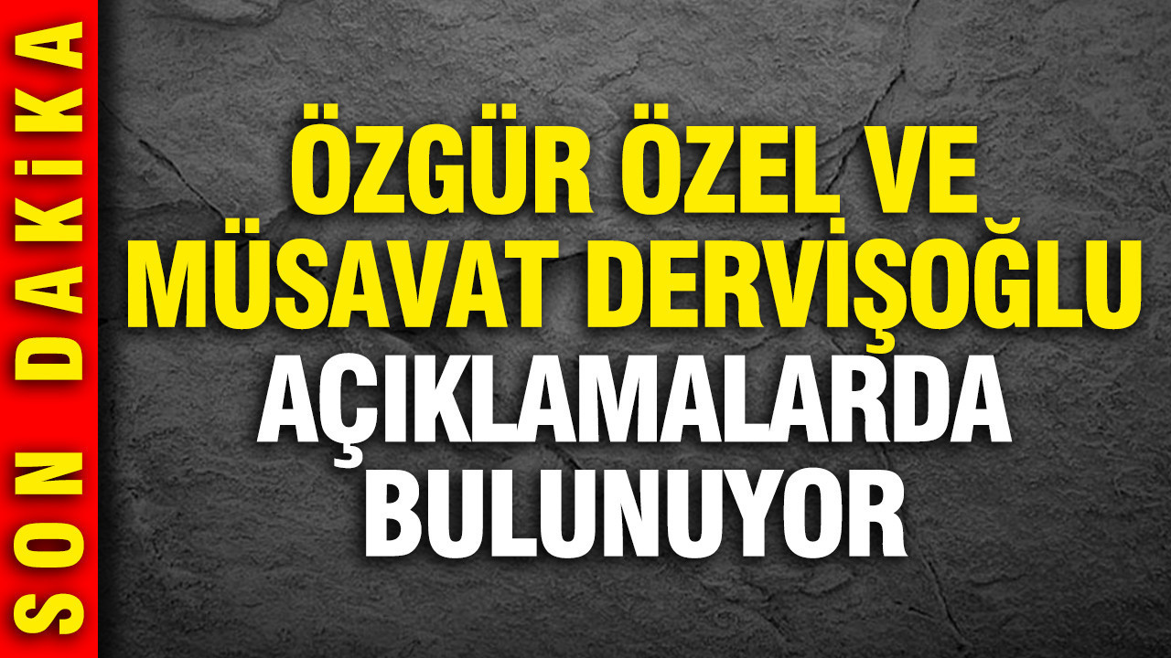Özgür Özel ve Müsavat Dervişoğlu açıklama yapıyor