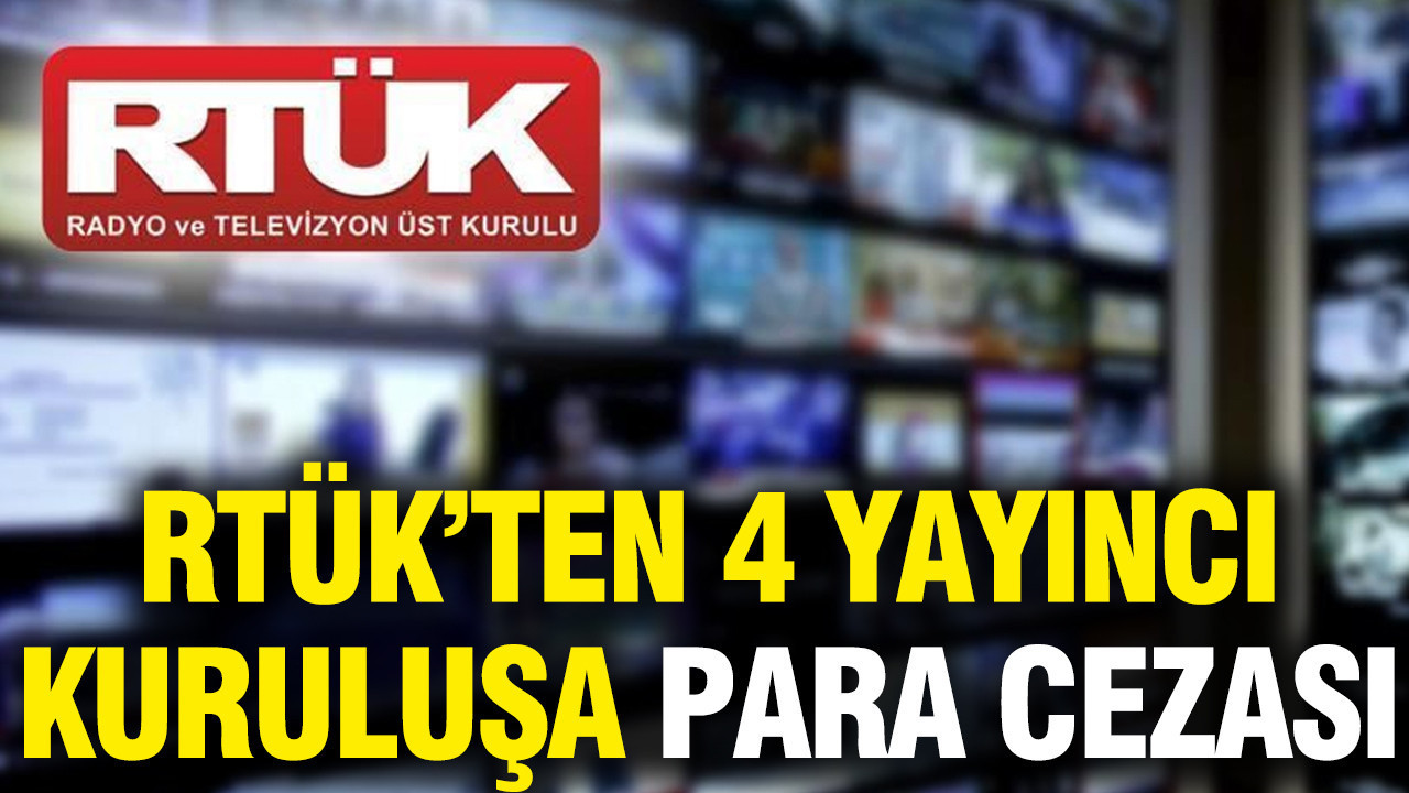 RTÜK'ten 4 yayıncı kuruluşa para cezası