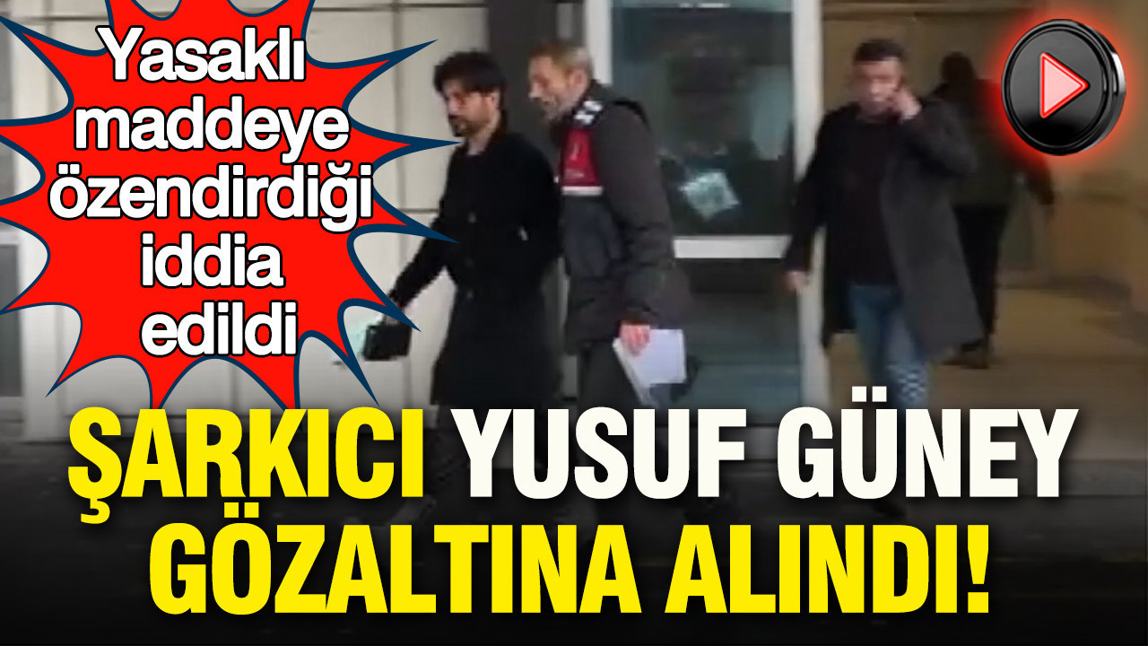 Şarkıcı Yusuf Güney gözaltına alındı: Yasaklı maddeye özendirdiği iddia edildi