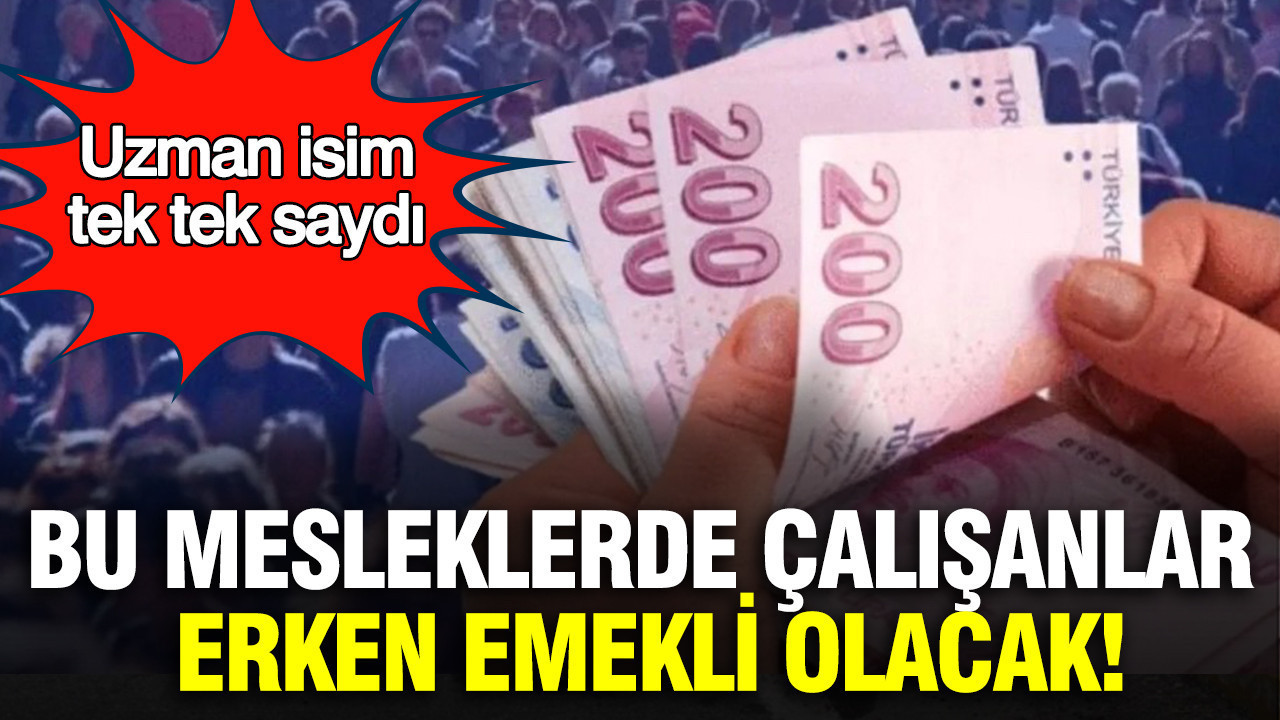 SGK’nın gizli listesi: Bu mesleklerde çalışanlar erken emekli olacak