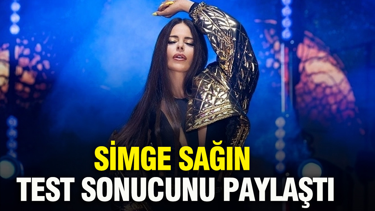 Simge Sağın test sonucunu paylaştı