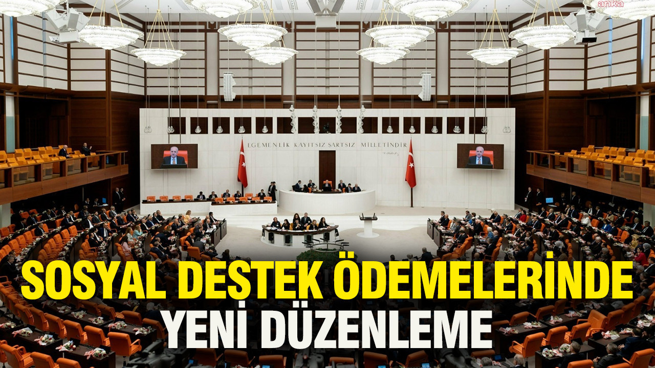 Sosyal destek ödemelerinde yeni düzenleme