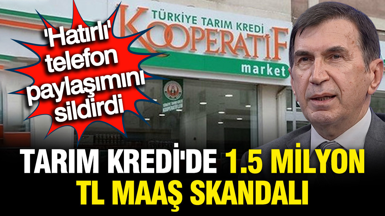 Tarım Kredi'de 1,5 milyon liralık maaş skandalı: Hatırlı telefon paylaşım sildirdi