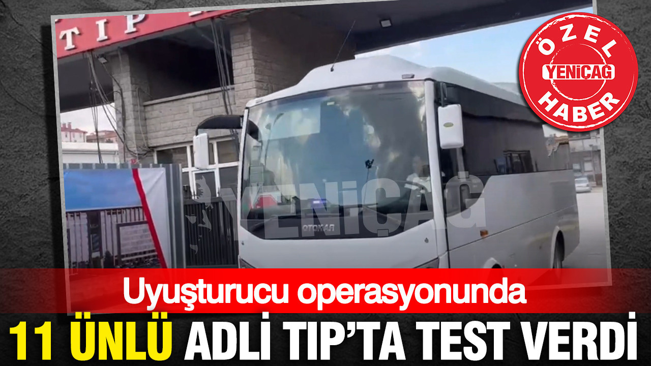 Uyuşturucu operasyonunda 11 ünlü Adli Tıp’ta test verdi