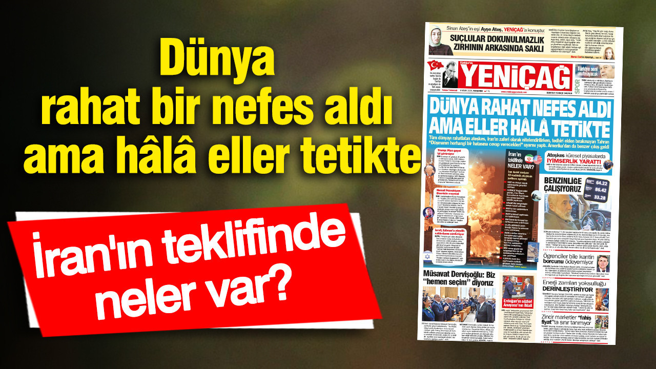Yeniçağ Gazetesi: Dünya rahat bir nefes aldı ama hâlâ eller tetikte