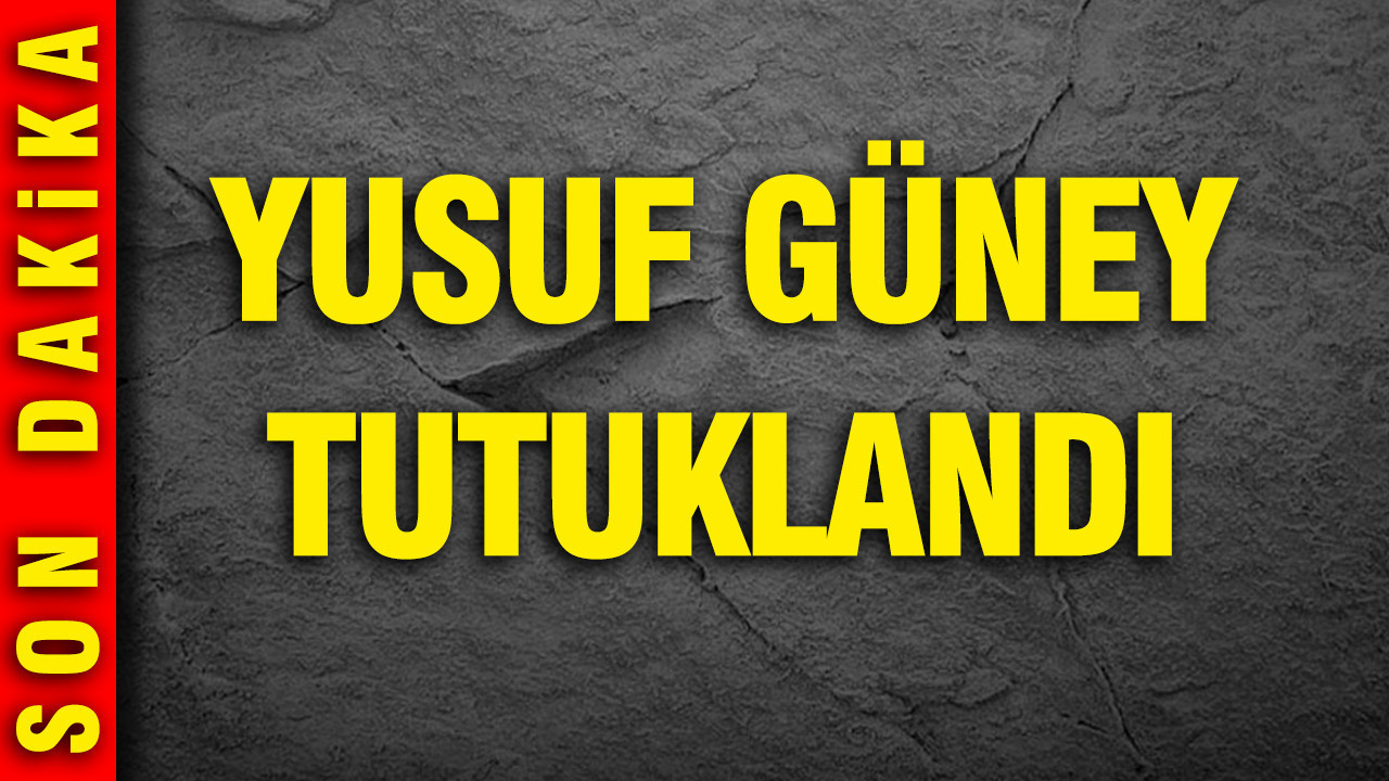 Yusuf Güney tutuklandı