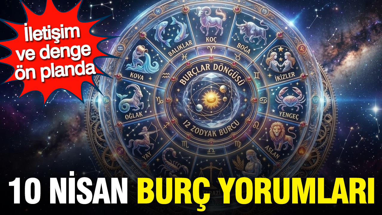 10 Nisan günlük burç yorumları: İletişim ve denge ön planda