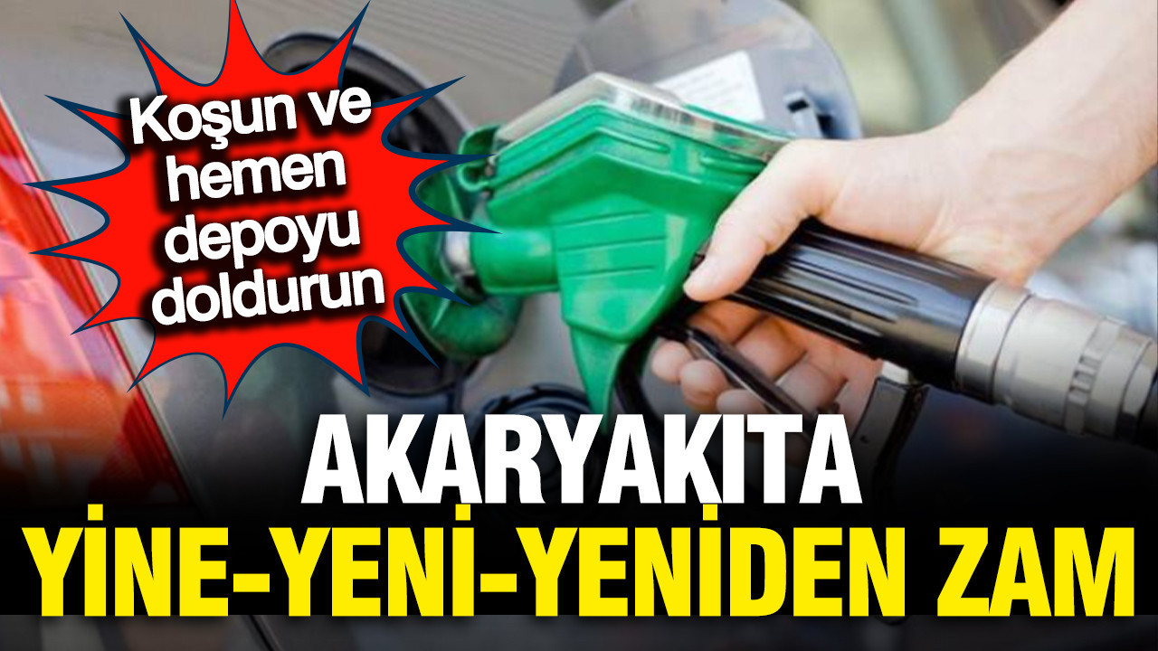 Akaryakıta yine, yeni, yeniden zam: Depoları fullemek için son çağrı