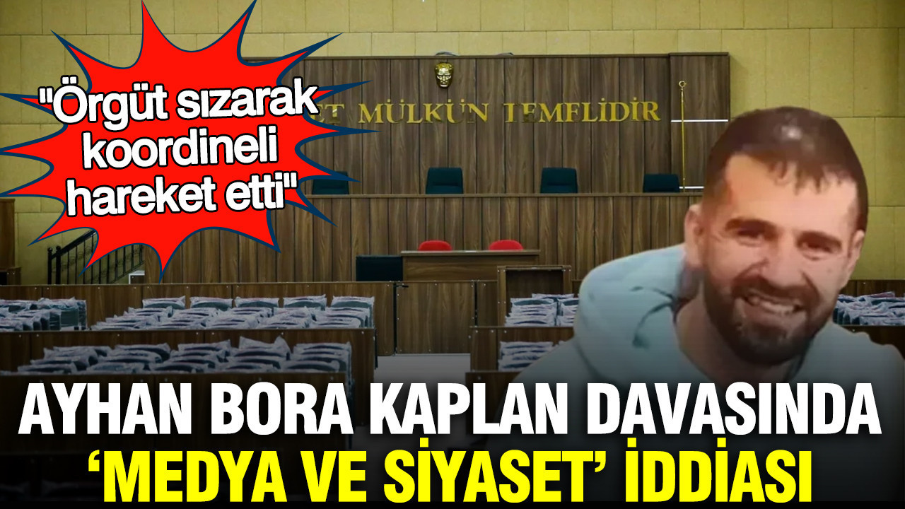 Ayhan Bora Kaplan davasında ‘medya ve siyaset’ iddiası: Örgüt sızarak koordineli hareket etti