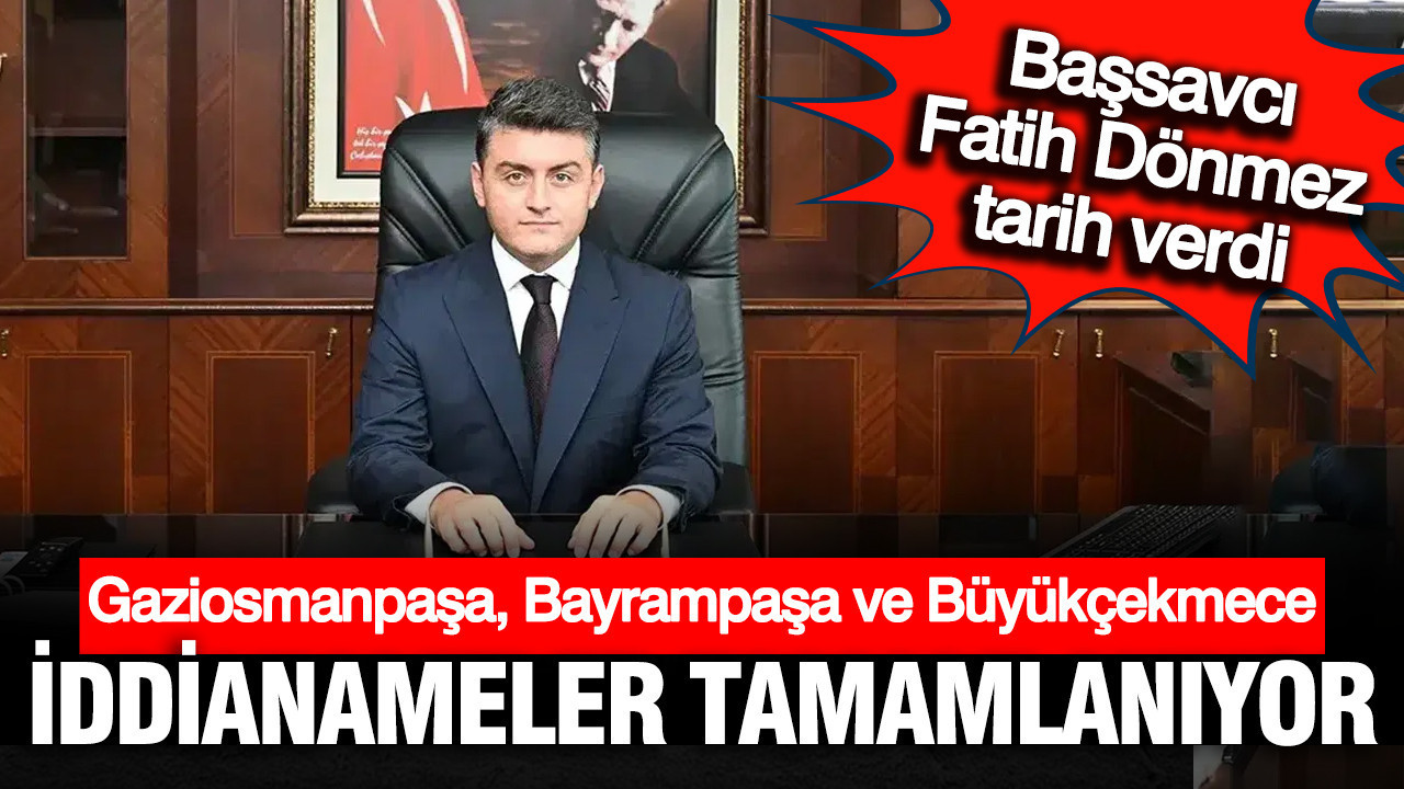 Başsavcı açıkladı: CHP'li 3 belediyenin iddianamesi 2 haftaya hazır