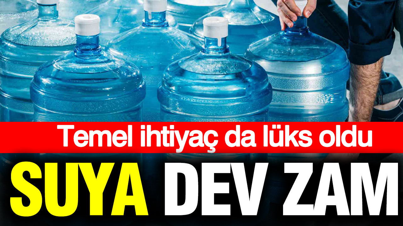 Damacana suya dev zam: Temel ihtiyaç da lüks oldu