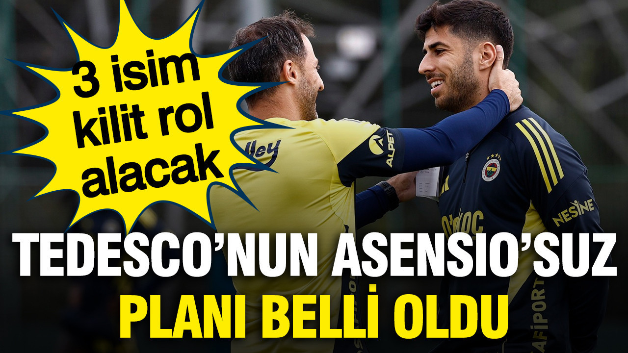 Fenerbahçe'de Tedesco'nun Asensio'suz planı belli oldu: 3 kilit isme özel görev