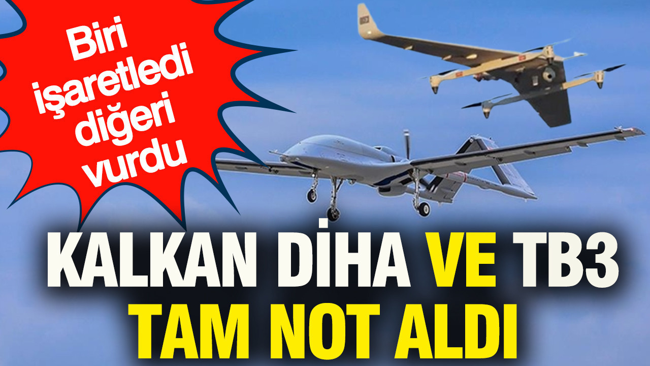 Kalkan DİHA ve TB3 tam not aldı: Biri işaretledi diğeri vurdu