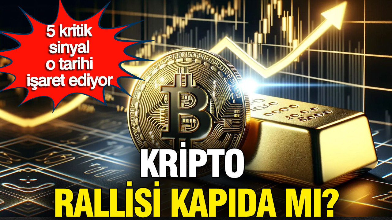 Kripto rallisi kapıda mı: 5 kritik sinyal o tarihi işaret ediyor