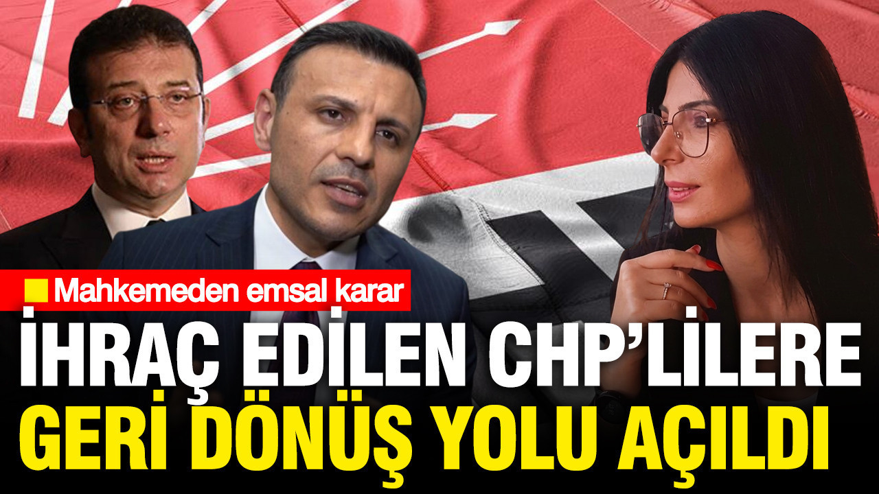 Mahkemeden emsal karar: CHP'den ihraç edilen partililere dönüş yolu açıldı