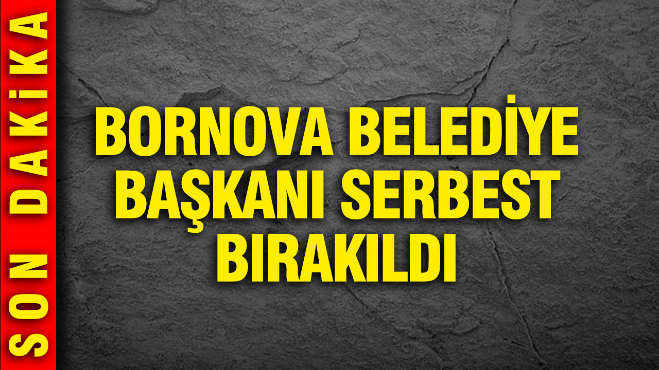 Bornova Belediye Başkanı Ömer Eşki serbest bırakıldı