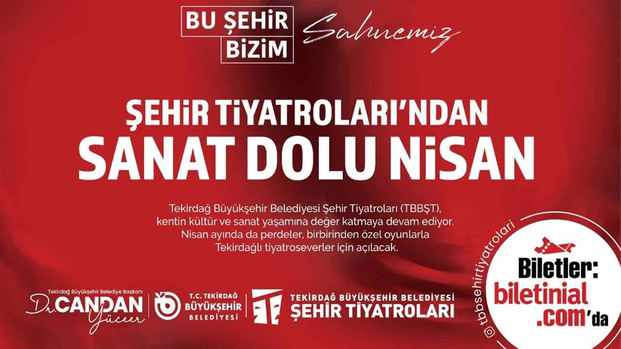 Tekirdağ Büyükşehir Belediyesi Şehir Tiyatroları’ndan sanat dolu nisan