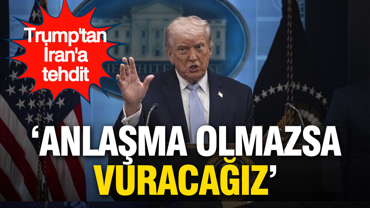 Trump’tan İran’a açık tehdit: Anlaşma olmazsa vuracağız