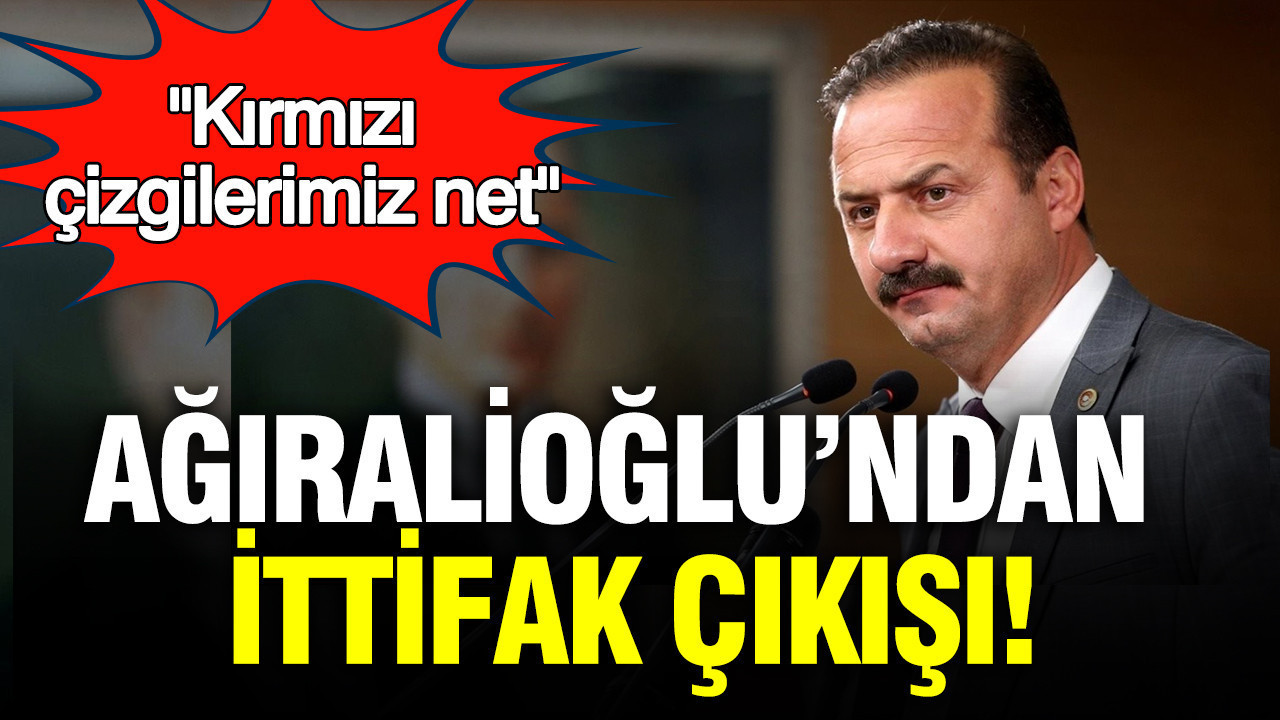 Yavuz Ağıralioğlu’ndan ittifak çıkışı: Kırmızı çizgilerimiz net