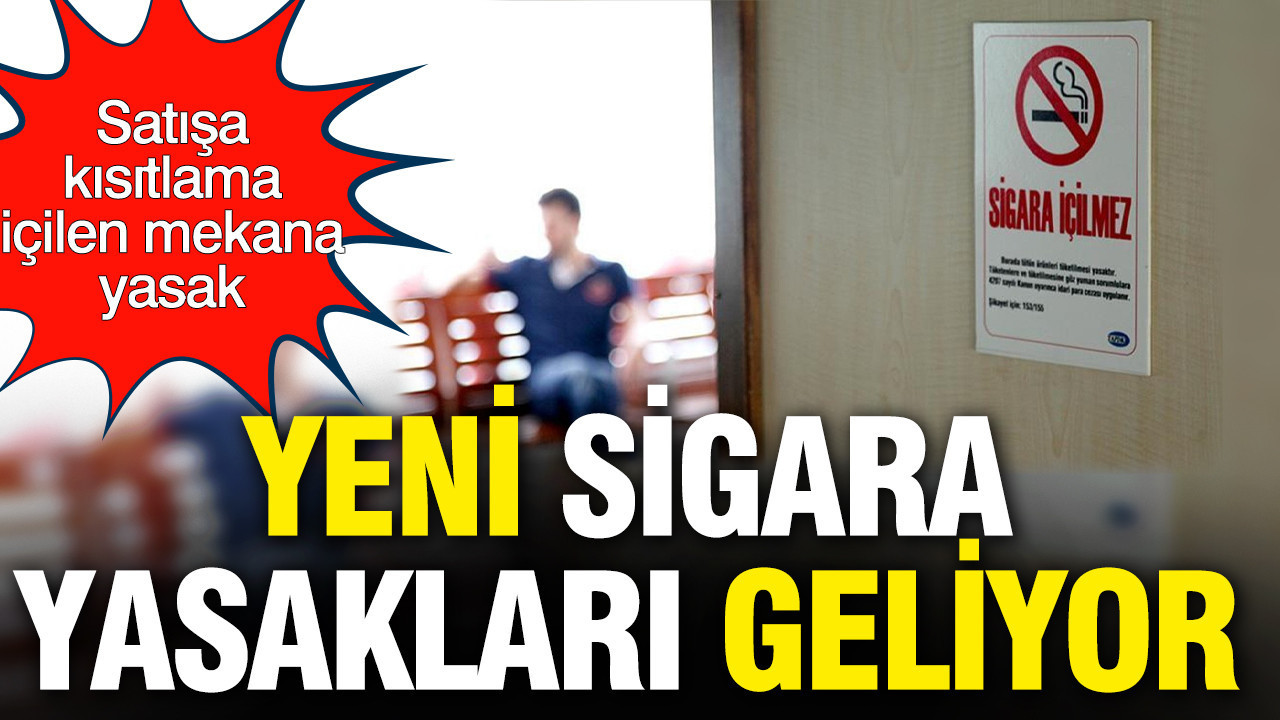 Yeni sigara yasakları yolda: Satışa kısıtlama içilen mekana yasak: Nakitle alınamayacak