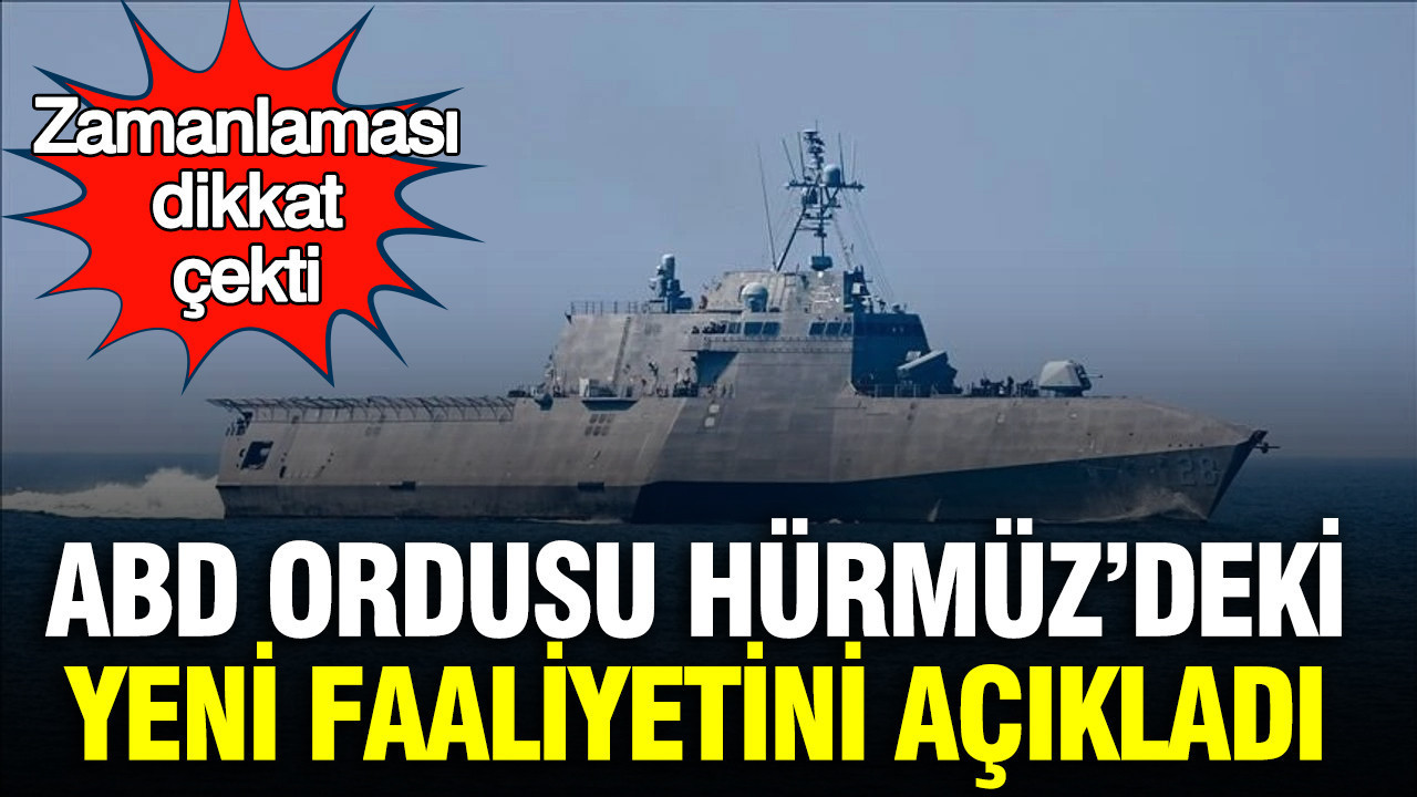 ABD ordusu Hürmüz’deki yeni faaliyetini açıkladı: Zamanlaması dikkat çekti