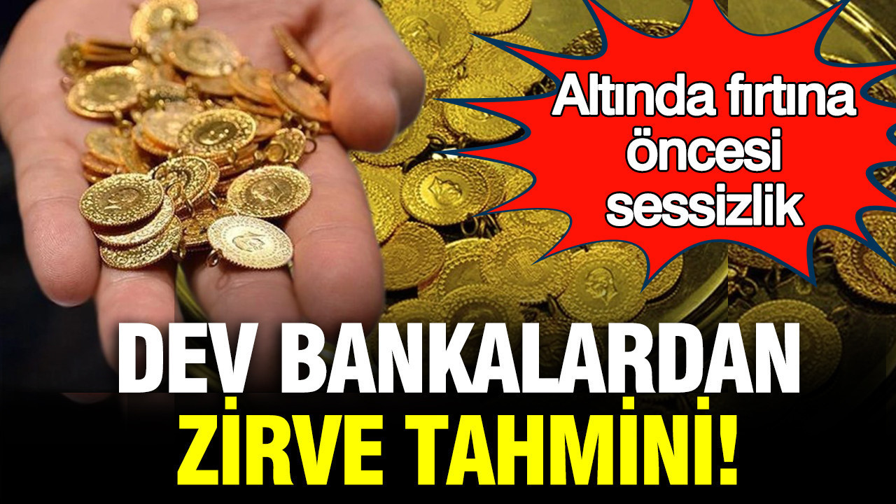 Altında fırtına öncesi sessizlik: Dev bankalardan zirve tahmini