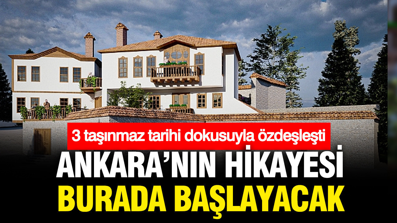 Ankara'nın hikayesi burada yaşayacak