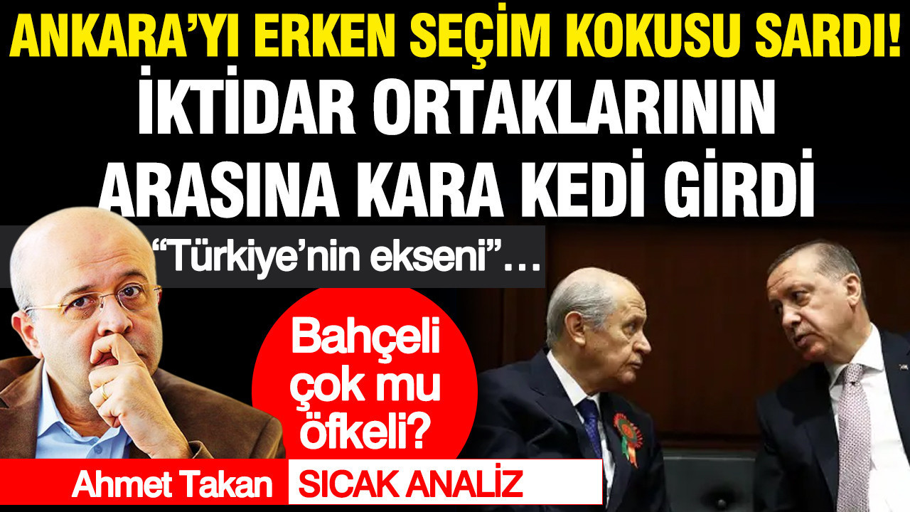 Ankara’yı erken seçim kokusu sardı… “Türkiye’nin ekseni”… İktidar ortaklarının arasına kara kedi girdi… Bahçeli çok mu öfkeli?