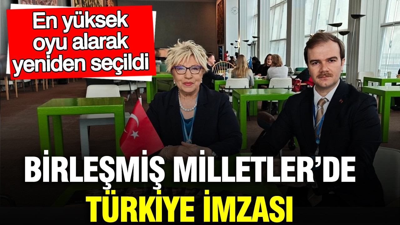 Birleşmiş Milletler’de Türkiye İmzası: En yüksek oyu alarak yeniden seçildi