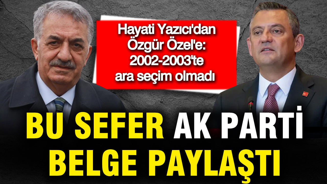 Bu sefer AK Parti belge paylaştı: Hayati Yazıcı'dan Özgür Özel'e belgeli ara seçim yanıtı