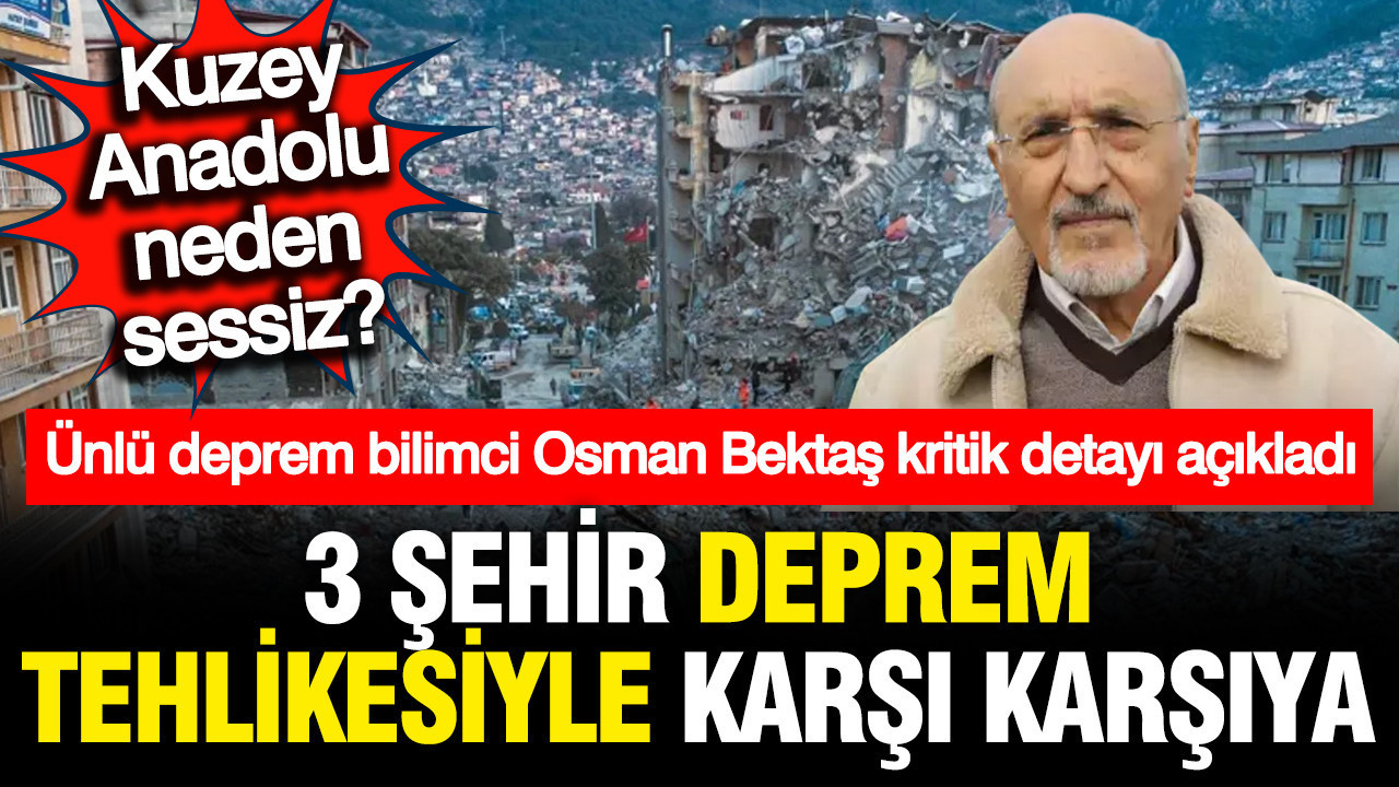Deprem bilimci Osman Bektaş açıkladı: 3 şehir için deprem senaryosu