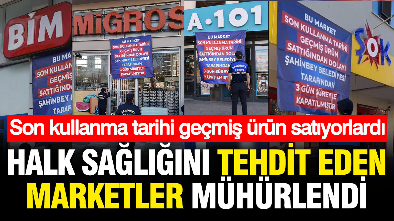 Halk sağlığıyla oynuyorlardı: Belediye cezasını kesti; Bilindik marketlere 3 gün kapatma