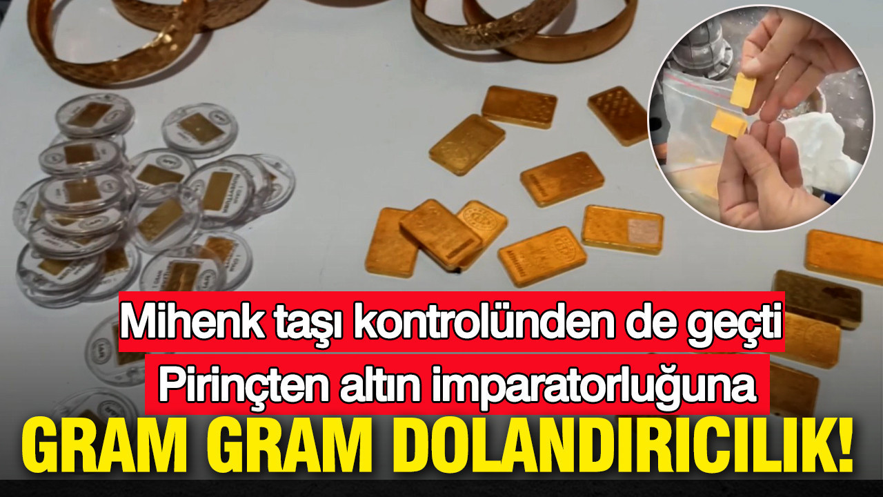 İstanbul'da gram gram dolandırıcılık: Pirinçten altın imparatorluğuna
