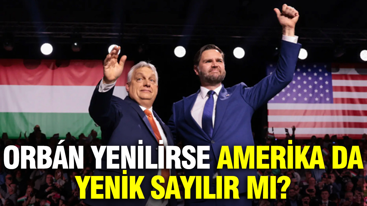Orbán yenilirse Amerika da yenik sayılır mı?