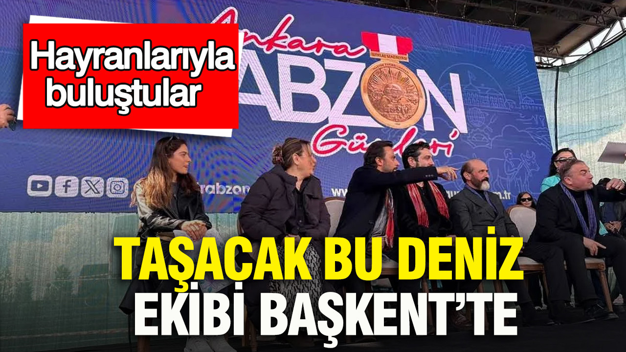 Taşacak Bu Deniz” ekibi Başkent’te hayranlarıyla buluştu