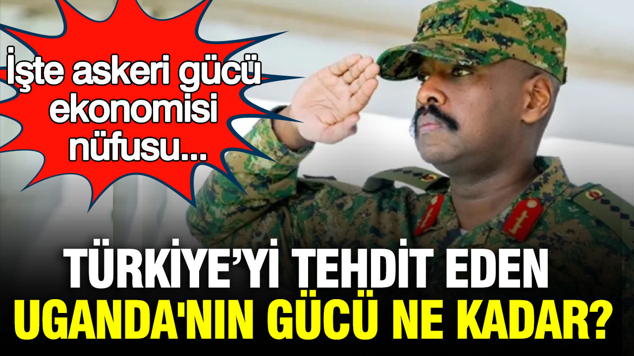 Türkiye'yi tehdit eden Uganda'nın gücü ne kadar? Askeri gücü, ekonomisi, nüfusu...