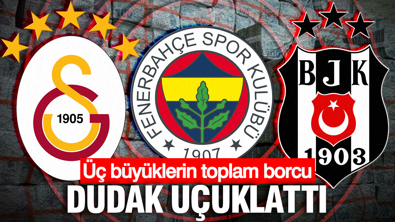 Üç büyüklerin toplam borcu dudak uçuklattı