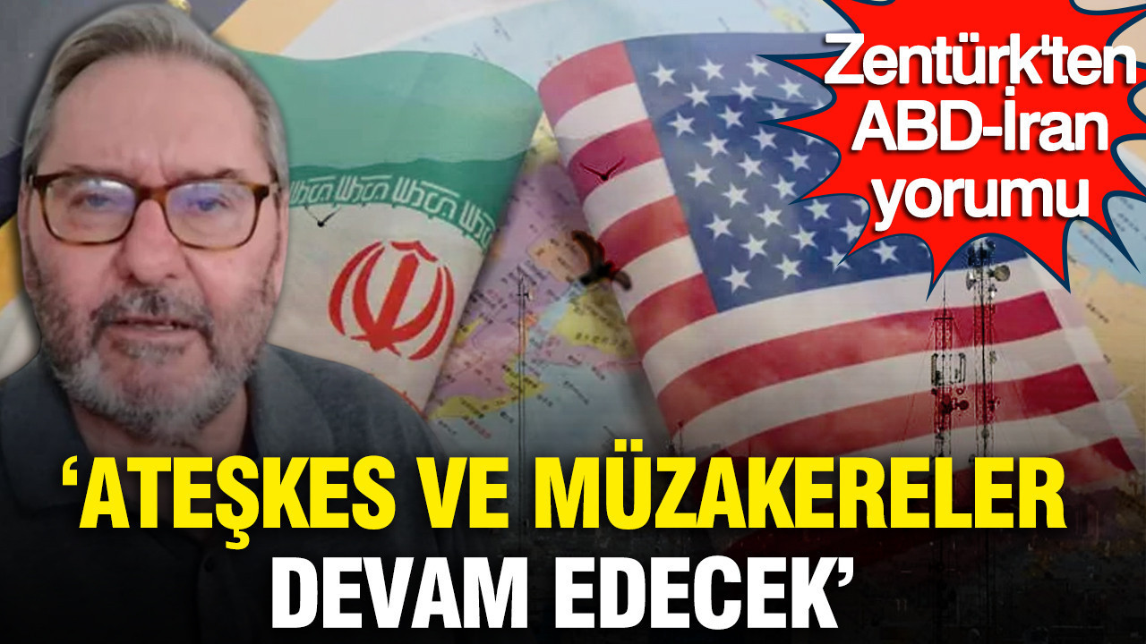 Ardan Zentürk: ABD-İran arasında ateşkes ve müzakereler devam edecek