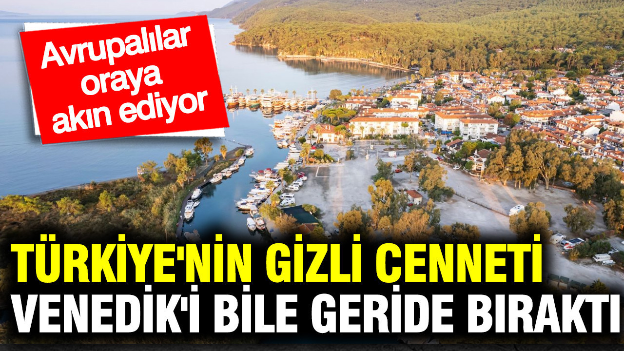Avrupalılar oraya akın ediyor: Türkiye'nin gizli cenneti Venedik'i bile geride bıraktı
