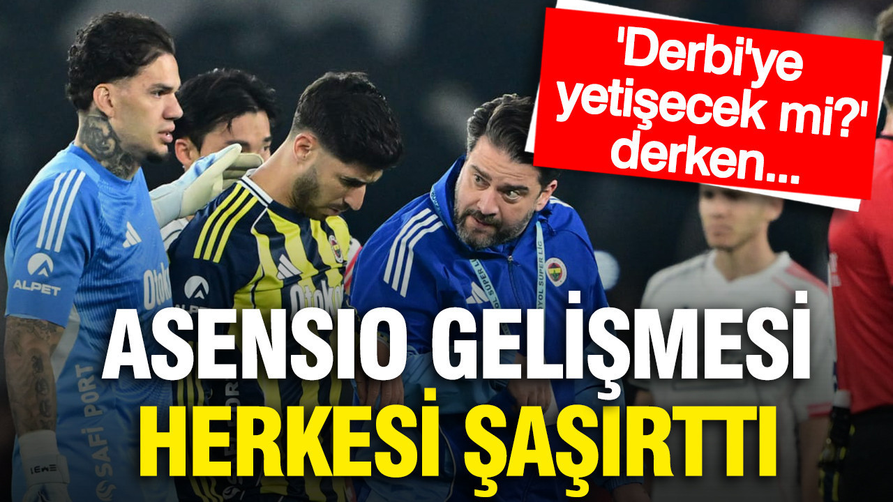 'Derbiye yetişecek mi?' derken Asensio gelişmesi herkesi şaşırttı