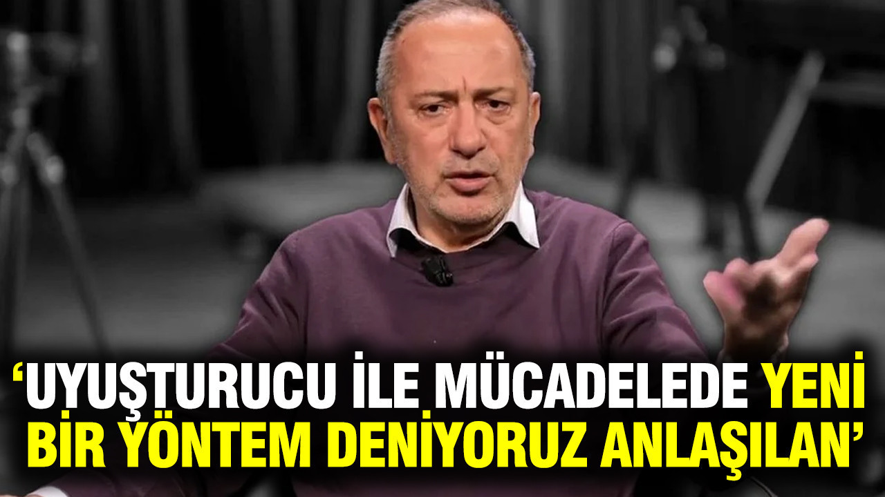 Fatih Altaylı: 'Uyuşturucu ile mücadelede yeni bir yöntem deniyoruz anlaşılan'