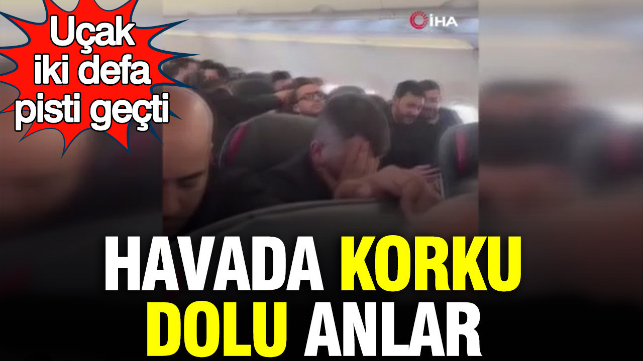 Havada korku dolu anlar: Uçak iki defa pisti geçti