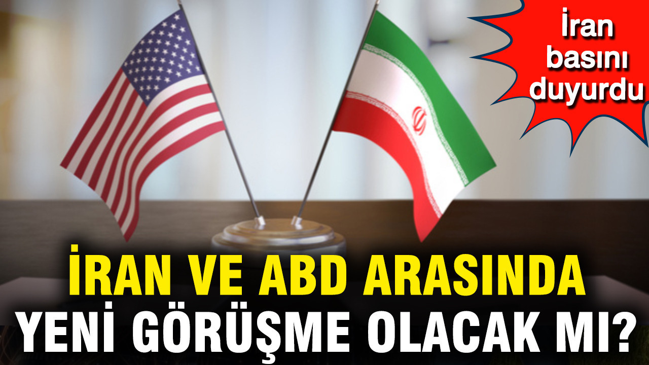 İran ve ABD arasında yeni görüşme olacak mı? İran basını duyurdu